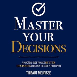 Master Your Decisions: A Practical Guide to Make Better Decisions and Stack the Odds in Your Favor (Mastery Series, Book 10) audiobook cover