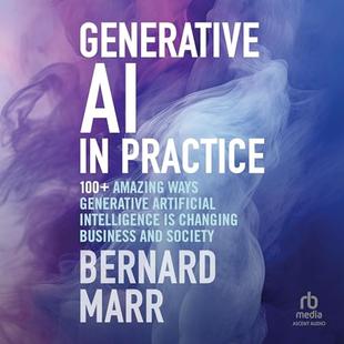Generative AI in Practice: 100+ Amazing Ways Generative Artificial Intelligence Is Changing Business And Society audiobook cover