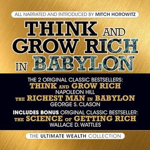 Think and Grow Rich in Babylon: The Ultimate Wealth Collection: Think and Grow Rich; The Richest Man in Babylon; The Science of Getting Rich audiobook cover