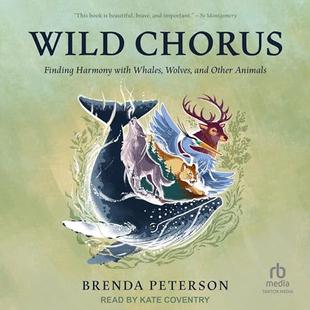 Wild Chorus: Finding Harmony with Whales, Wolves, and Other Animals audiobook cover