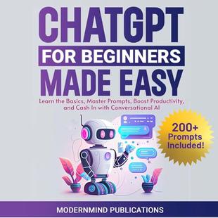 ChatGPT for Beginners Made Easy: Learn the Basics, Master Prompts, Boost Productivity, and Cash in with Conversational AI audiobook cover