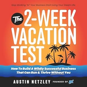 The 2-Week Vacation Test: How To Build A Wildly Successful Business That Can Run & Thrive Without You audiobook cover