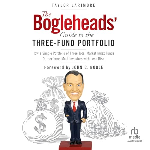 The Bogleheads' Guide to the Three-Fund Portfolio: How a Simple Portfolio of Three Total Market Index Funds Outperforms Most Investors with Less Risk audiobook cover